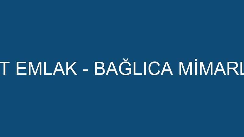 BAĞLICA İNŞAAT EMLAK - BAĞLICA MİMARLIK MÜHENDİSLİ