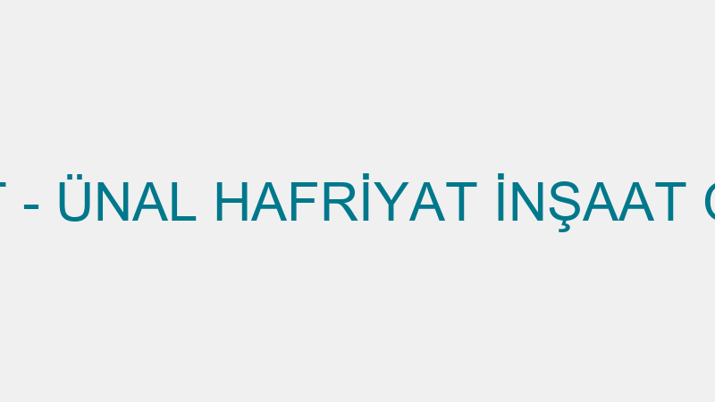 ÜNAL HAFRİYAT - ÜNAL HAFRİYAT İNŞAAT OTOMOTİV SAN.