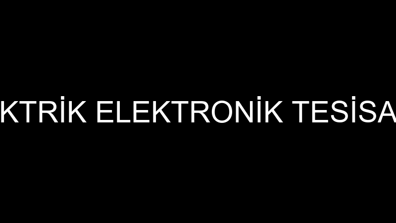 BİLGİÇLER ELEKTRİK ELEKTRONİK TESİSAT SANAYİ VE Tİ