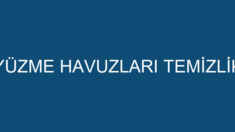 BARIŞ ŞİŞKİN YÜZME HAVUZLARI TEMİZLİK HİZMETLERİ İ