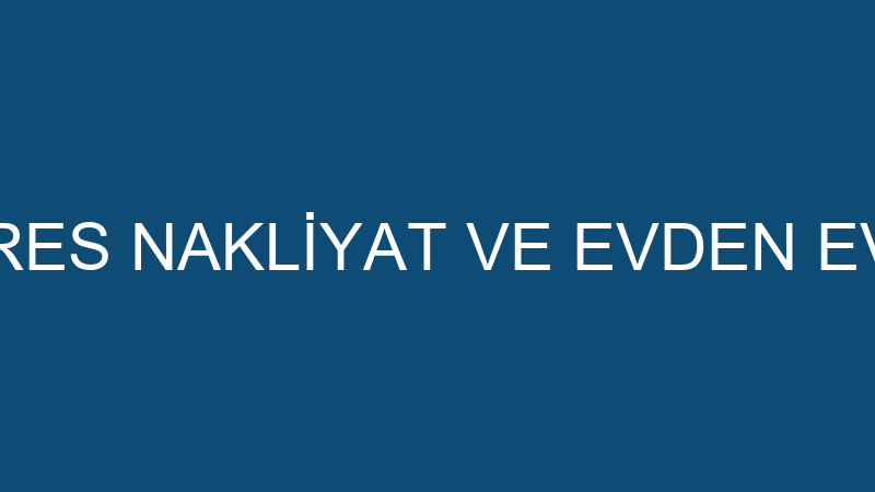 AKDENİZ EKSPRES NAKLİYAT VE EVDEN EVE TAŞIMACILIK