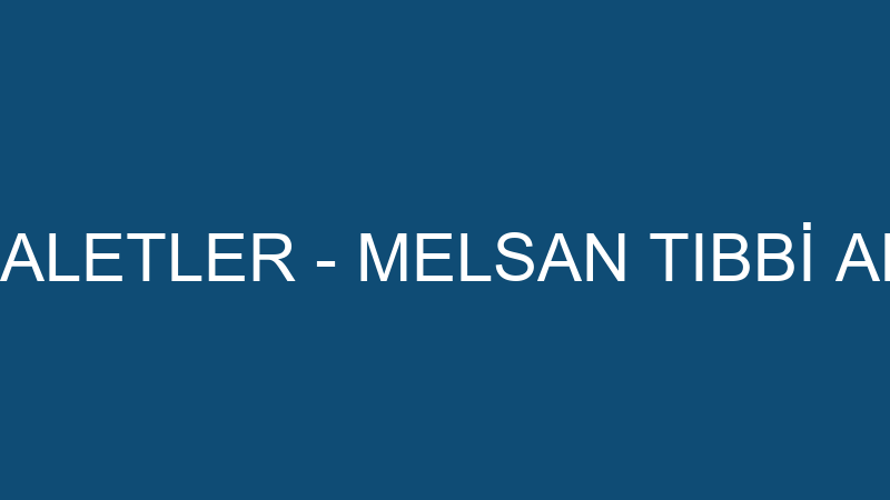 MELSAN TIBBİ ALETLER - MELSAN TIBBİ ALETLER SAN. V