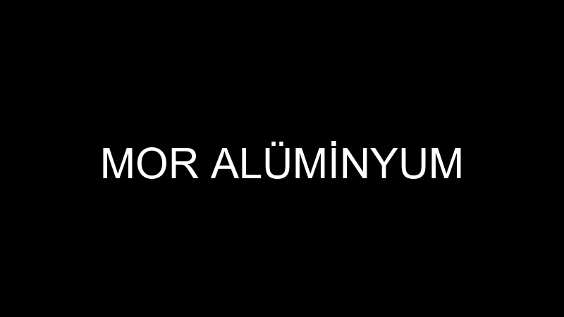 MOR ALÜMİNYUM