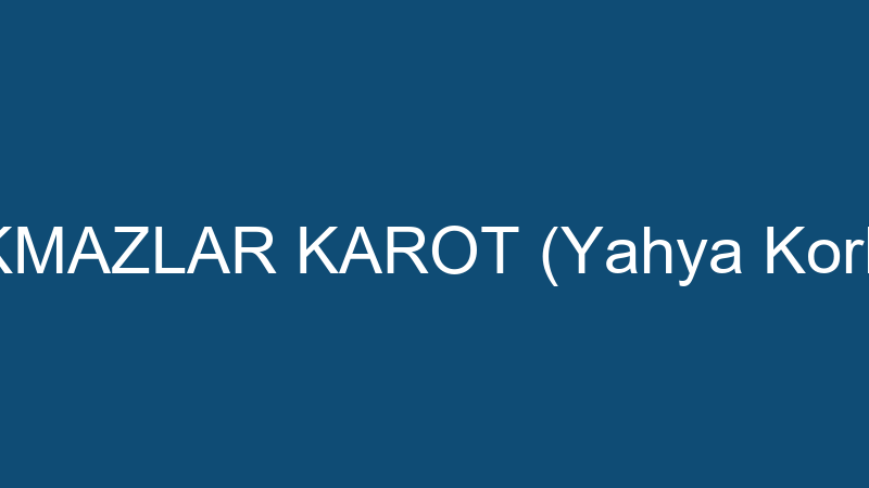 KORKMAZLAR KAROT (Yahya Korkmaz)