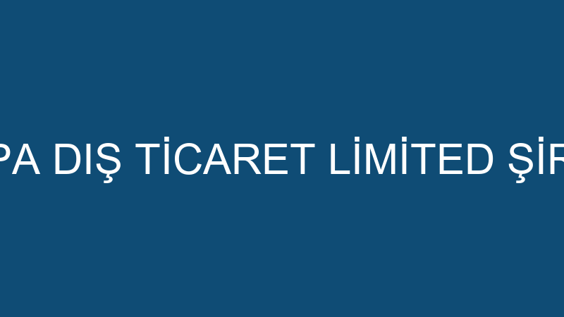 MASPA DIŞ TİCARET LİMİTED ŞİRKETİ