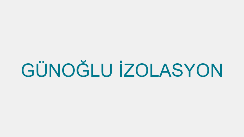 GÜNOĞLU İZOLASYON