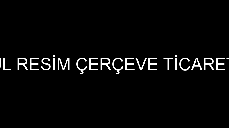 YURDAKUL RESİM ÇERÇEVE TİCARET LTD.ŞTİ.