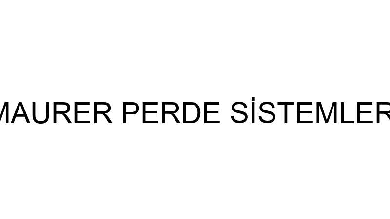 MAURER PERDE SİSTEMLERİ