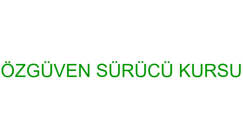 ÖZGÜVEN SÜRÜCÜ KURSU