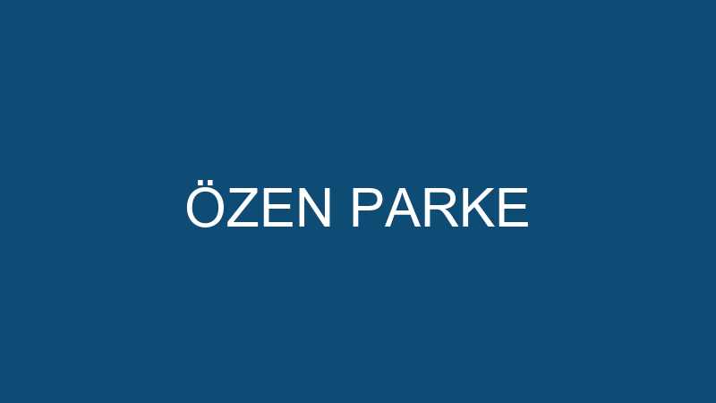 ÖZEN PARKE