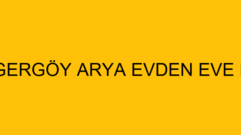 SERHAT GERGÖY ARYA EVDEN EVE NAKLİYAT