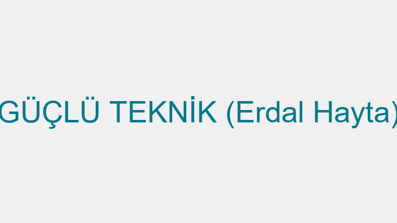 GÜÇLÜ TEKNİK (Erdal Hayta)