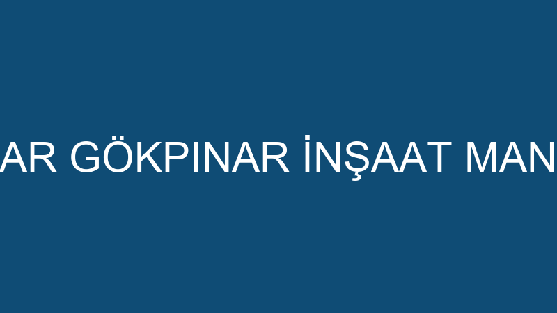 GÖKHAN GÖKPINAR GÖKPINAR İNŞAAT MANTOLAMA İTHALAT