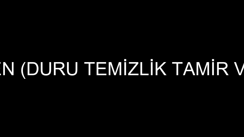 EMİNE BİLEN (DURU TEMİZLİK TAMİR VE TADİLAT)