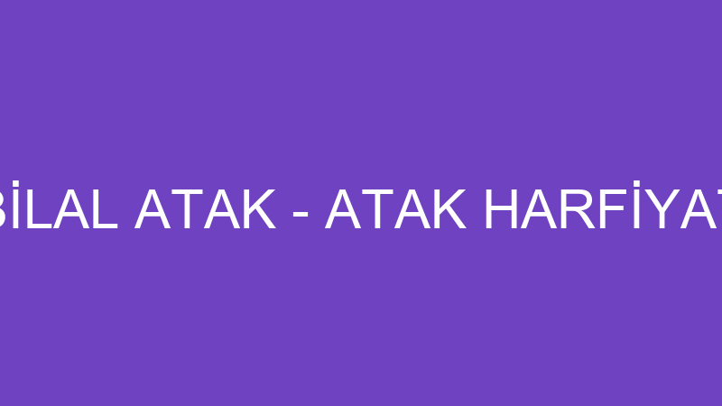 BİLAL ATAK - ATAK HARFİYAT