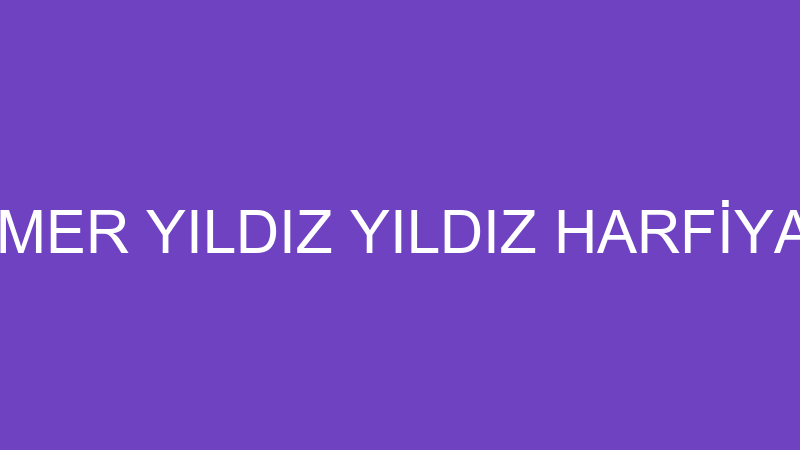 ÖMER YILDIZ YILDIZ HARFİYAT