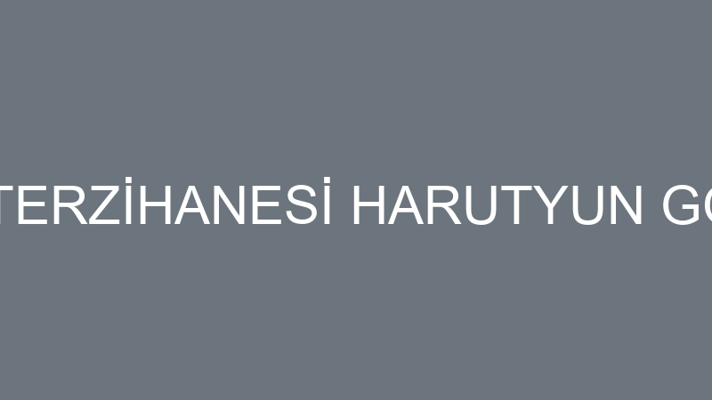 SÜSLEN TERZİHANESİ HARUTYUN GÖĞDEMİR