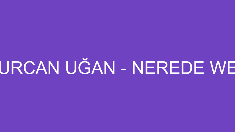 NURCAN UĞAN - NEREDE WEB