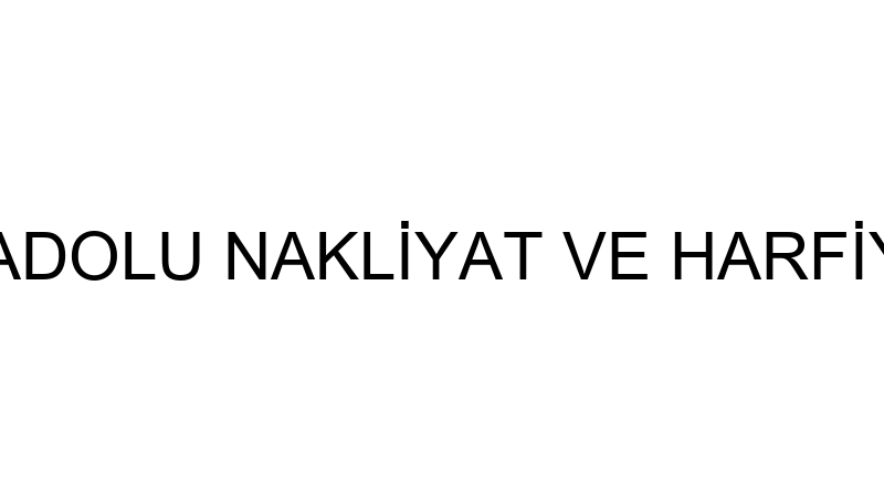 ANADOLU NAKLİYAT VE HARFİYAT