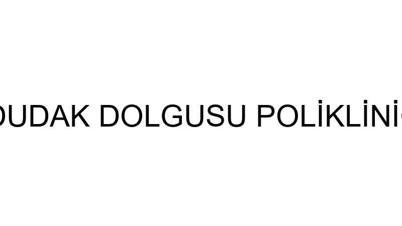 MEDİLİFE DUDAK DOLGUSU POLİKLİNİĞİ ANKARA