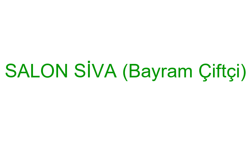 SALON SİVA (Bayram Çiftçi)