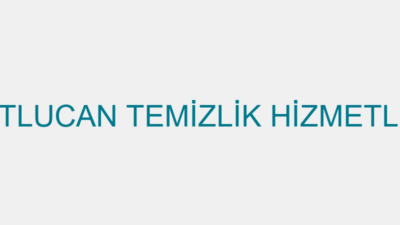 MUTLUCAN TEMİZLİK HİZMETLERİ