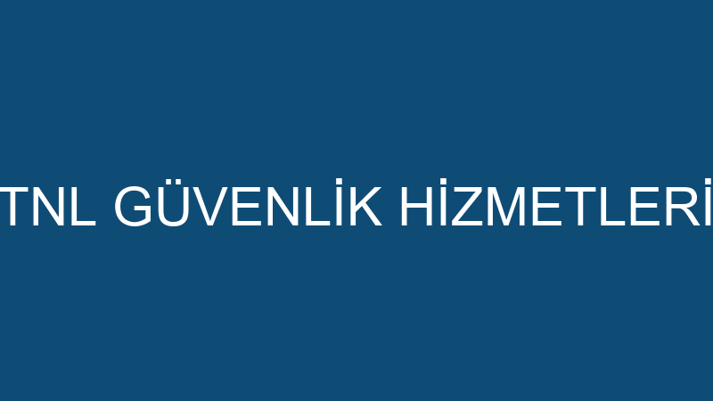 TNL GÜVENLİK HİZMETLERİ