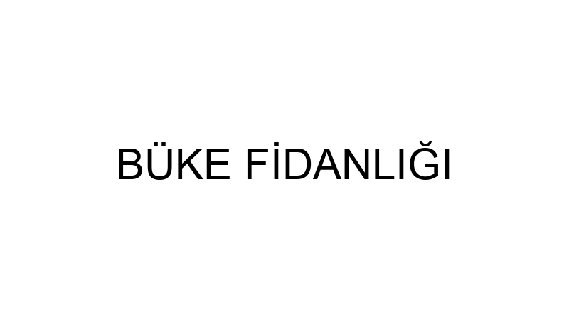 BÜKE FİDANLIĞI