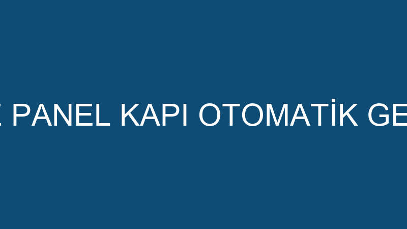 KINIK METAL VE PANEL KAPI OTOMATİK GEÇİŞ SİSTEMLER