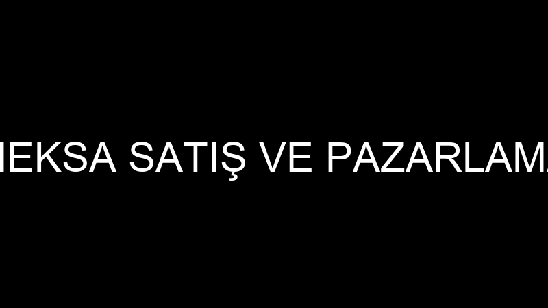 MEKSA SATIŞ VE PAZARLAMA