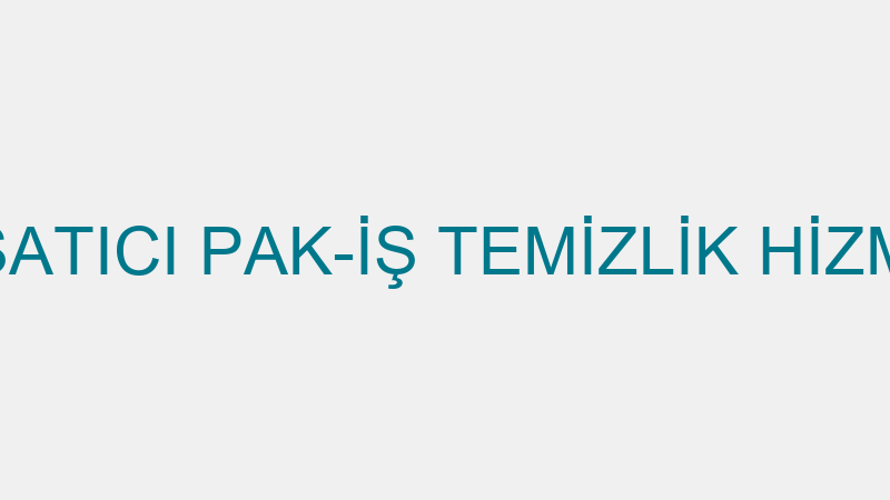 NEJAT SATICI PAK-İŞ TEMİZLİK HİZMETLERİ