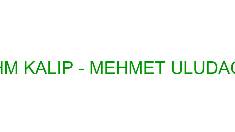 HM KALIP - MEHMET ULUDAĞ