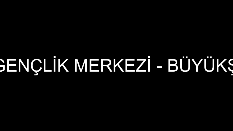 GENÇ KAYMEK GENÇLİK MERKEZİ - BÜYÜKŞEHİR EĞİTİM FA