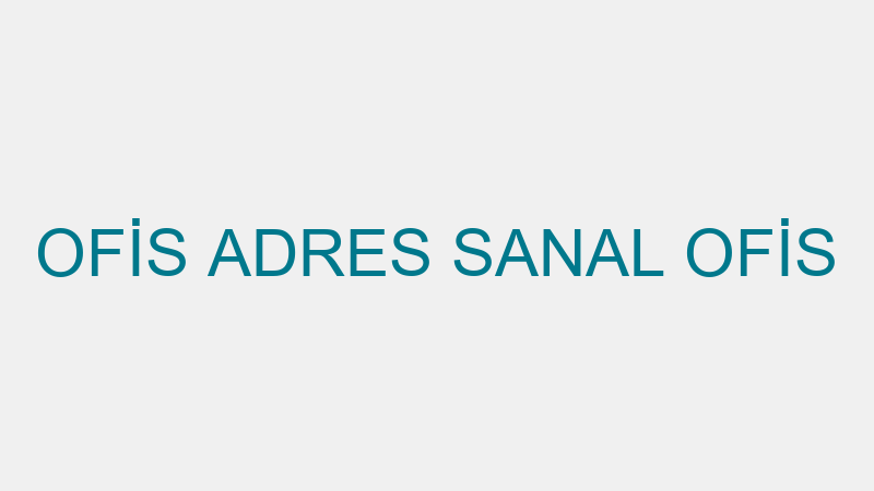 OFİS ADRES SANAL OFİS