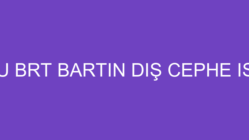 ELA KÖSEOĞLU BRT BARTIN DIŞ CEPHE ISI YALITIM SİST