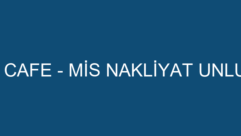 HANNE FIRIN & CAFE - MİS NAKLİYAT UNLU MAMÜLLERİ S