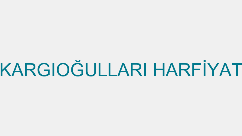 KARGIOĞULLARI HARFİYAT