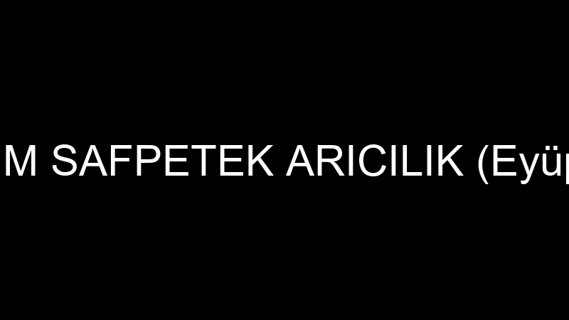 ÖZYİĞİT TARIM SAFPETEK ARICILIK (Eyüp Ömer Özyiğit