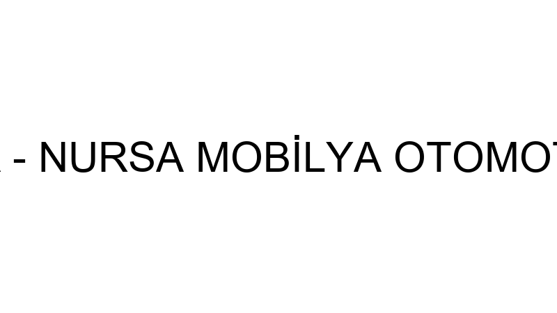 NURSA MOBİLYA - NURSA MOBİLYA OTOMOTİV GIDA TAŞIMA