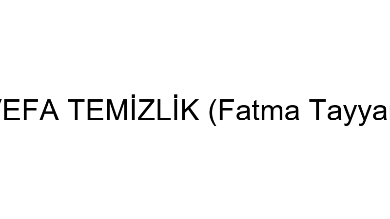 VEFA TEMİZLİK (Fatma Tayyar)