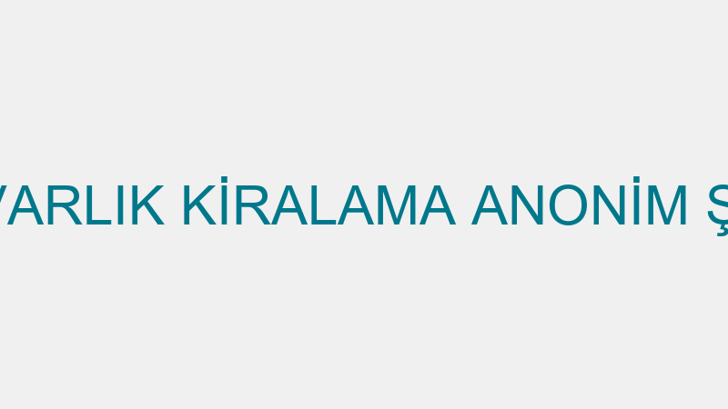 TERA VARLIK KİRALAMA ANONİM ŞİRKETİ