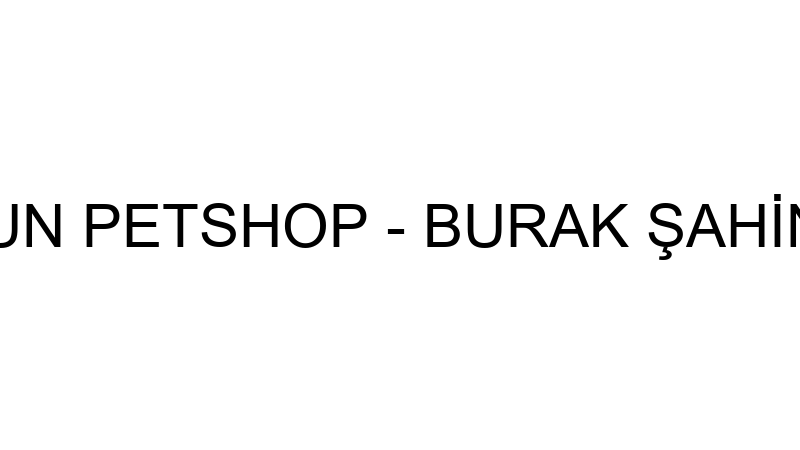 SAMSUN PETSHOP - BURAK ŞAHİNKAYA