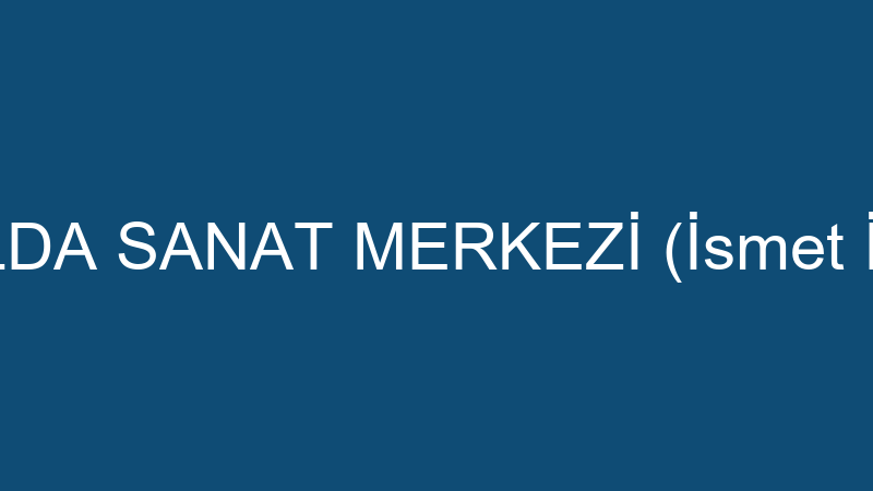 YELDA SANAT MERKEZİ (İsmet İlba)