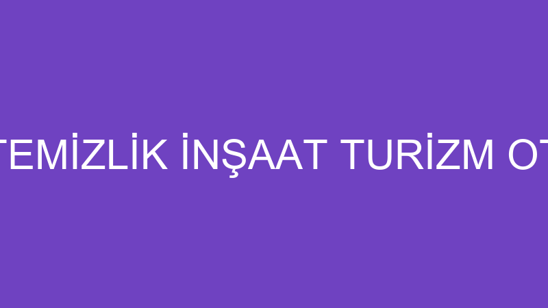 EKİNCİ FİNAL TEMİZLİK İNŞAAT TURİZM OTOMOTİV VE Tİ