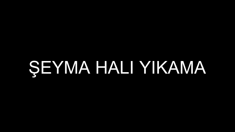 Şeyma Halı Yıkama