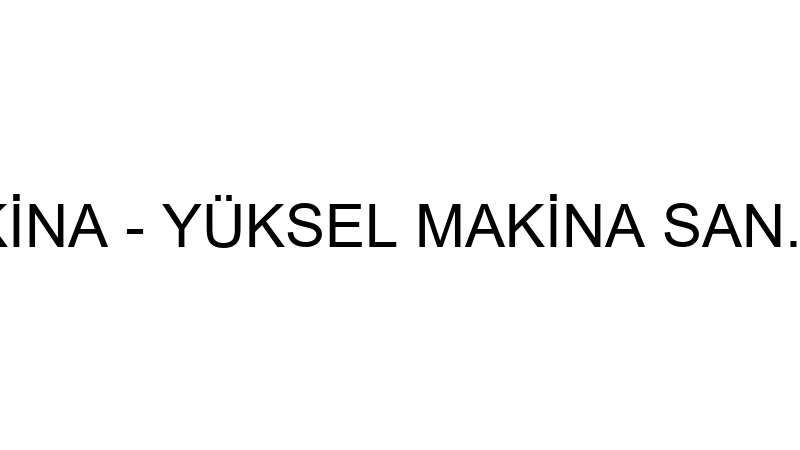 Yüksel Maki̇na - Yüksel Maki̇na San. Ti̇c.ltd.şti̇.