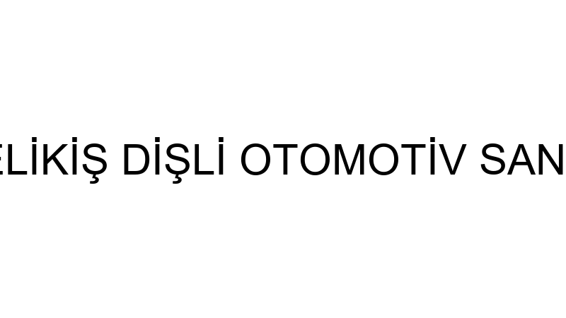 Çeli̇ki̇ş - Çeli̇ki̇ş Di̇şli̇ Otomoti̇v San. Ve Ti̇c.a.ş.