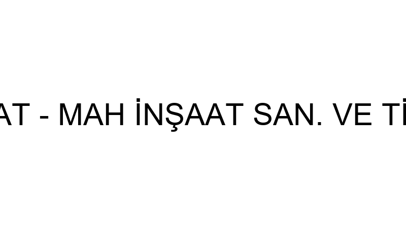 Mah İnşaat - Mah İnşaat San. Ve Ti̇c.ltd.şti̇.
