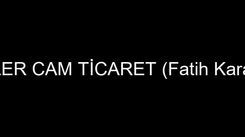 Memi̇şler Cam Ti̇caret (Fati̇h Karaduman)