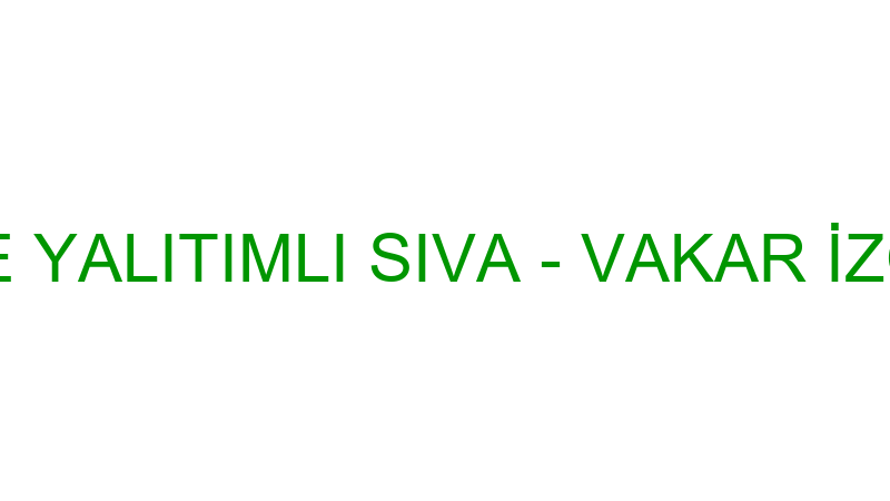 Vakar Isı Ve Yalıtımlı Sıva - Vakar İzolasyon Isı